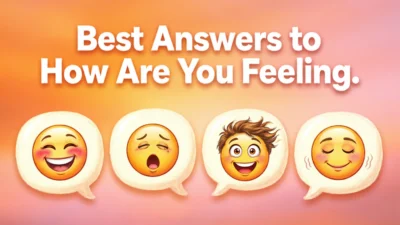 Best Answers to How Are You Feeling