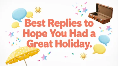 Hope You Had a Great Holiday Replies