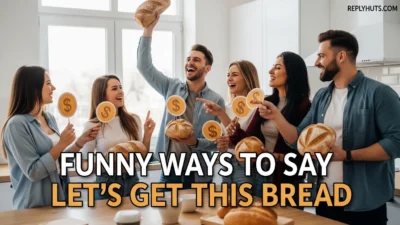Funny Ways to Say Let’s Get This Bread