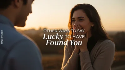 Other Ways to Say Lucky to Have Found You