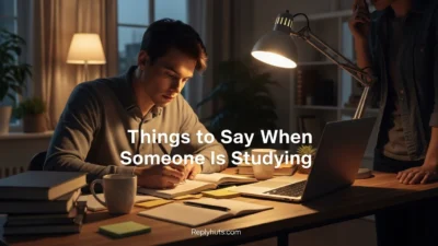 Things to Say When Someone Is Studying