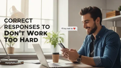 Correct Responses to Don’t Work Too Hard