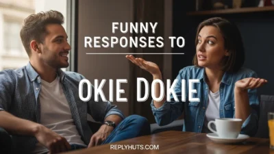 Funny Responses to Okie Dokie