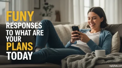 Funny Responses to What Are Your Plans Today