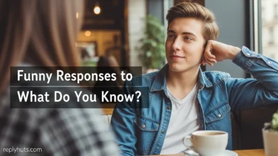 Funny Responses to What Do You Know